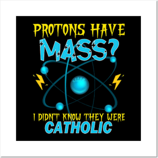 Protons Have Mass I Didn't Even Know They Were Catholic Posters and Art